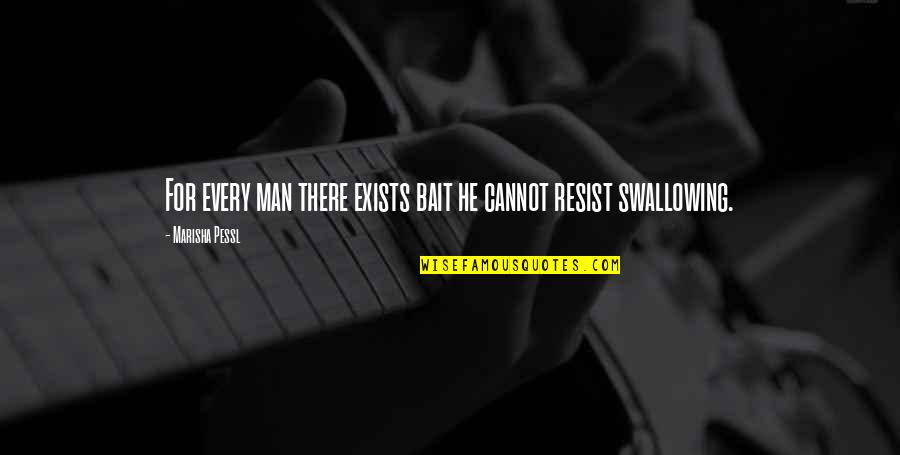 Kareta Obrovsk Quotes By Marisha Pessl: For every man there exists bait he cannot Kareta Obrovsk Quotes By Marisha Pessl: For every man there exists bait he cannot