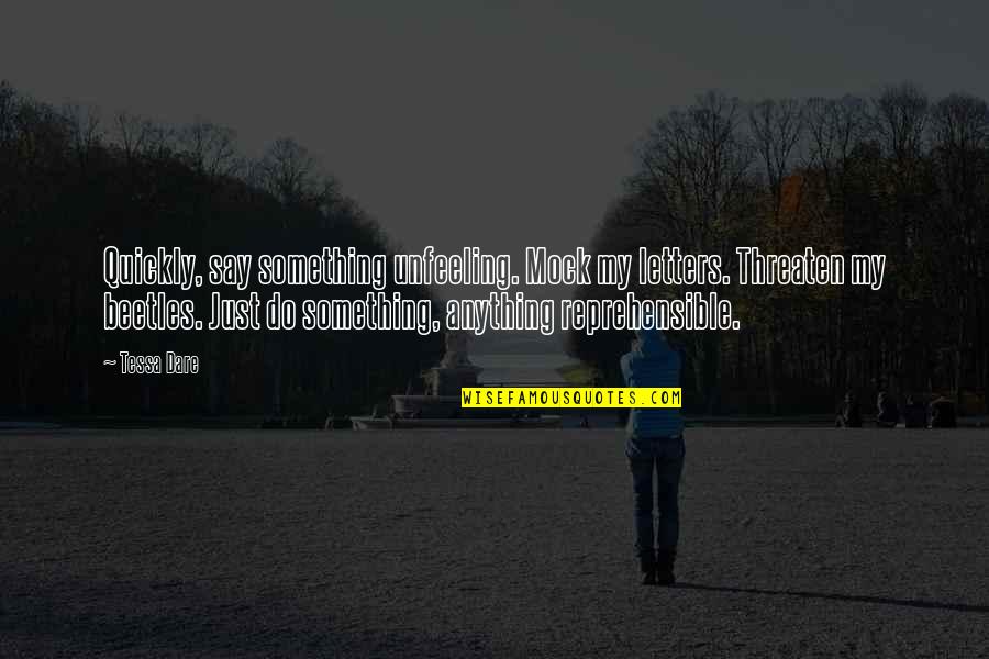 Kareta Obrovsk Quotes By Tessa Dare: Quickly, say something unfeeling. Mock my letters. Threaten Kareta Obrovsk Quotes By Tessa Dare: Quickly, say something unfeeling. Mock my letters. Threaten