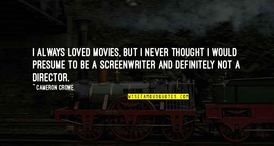 Karethic Quotes By Cameron Crowe: I always loved movies, but I never thought Karethic Quotes By Cameron Crowe: I always loved movies, but I never thought