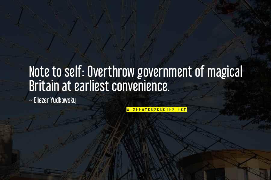Karetta Bobbitt Quotes By Eliezer Yudkowsky: Note to self: Overthrow government of magical Britain