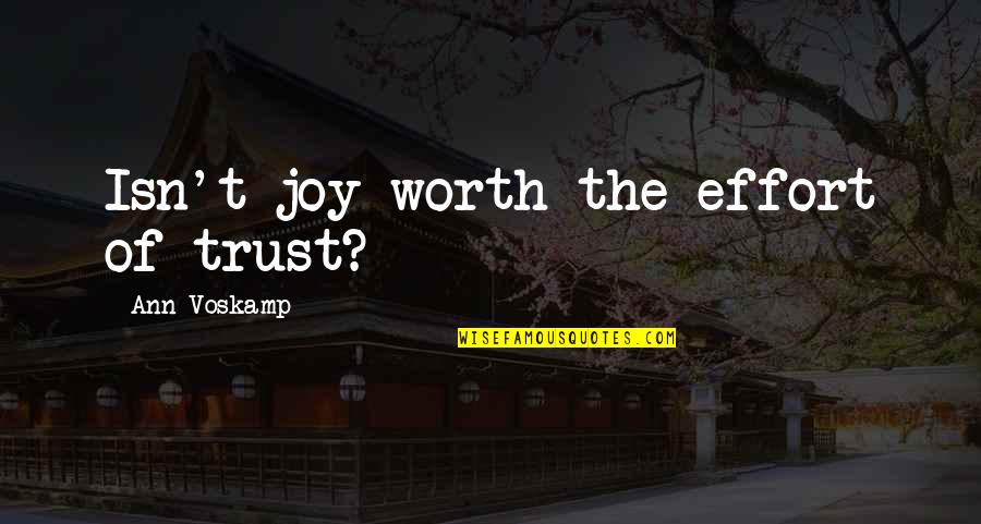 Karevalex Quotes By Ann Voskamp: Isn't joy worth the effort of trust?