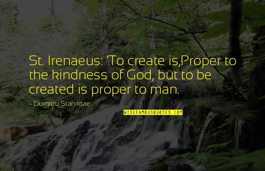 Karevalex Quotes By Dumitru Staniloae: St. Irenaeus: 'To create is,Proper to the kindness