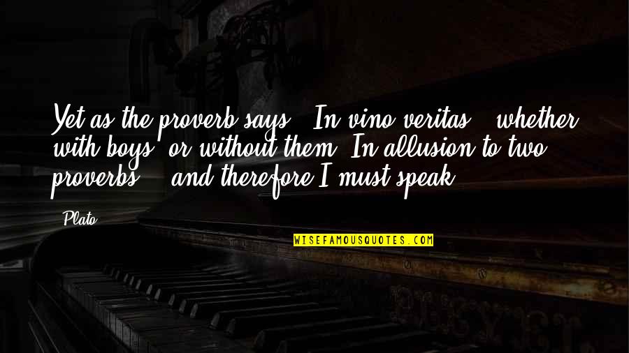 Karevalex Quotes By Plato: Yet as the proverb says, 'In vino veritas,'