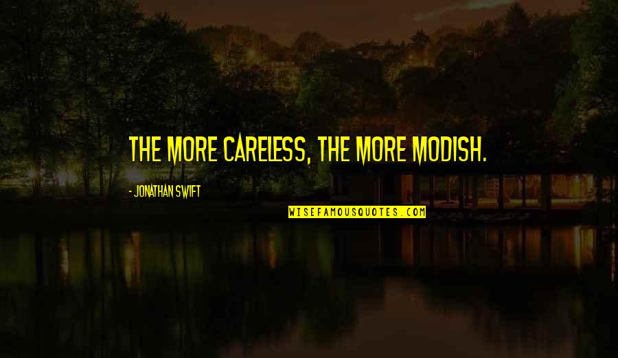 Karey Grimsley Quotes By Jonathan Swift: The more careless, the more modish.