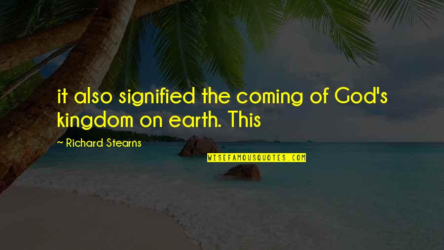 Kargaarden Quotes By Richard Stearns: it also signified the coming of God's kingdom Kargaarden Quotes By Richard Stearns: it also signified the coming of God's kingdom