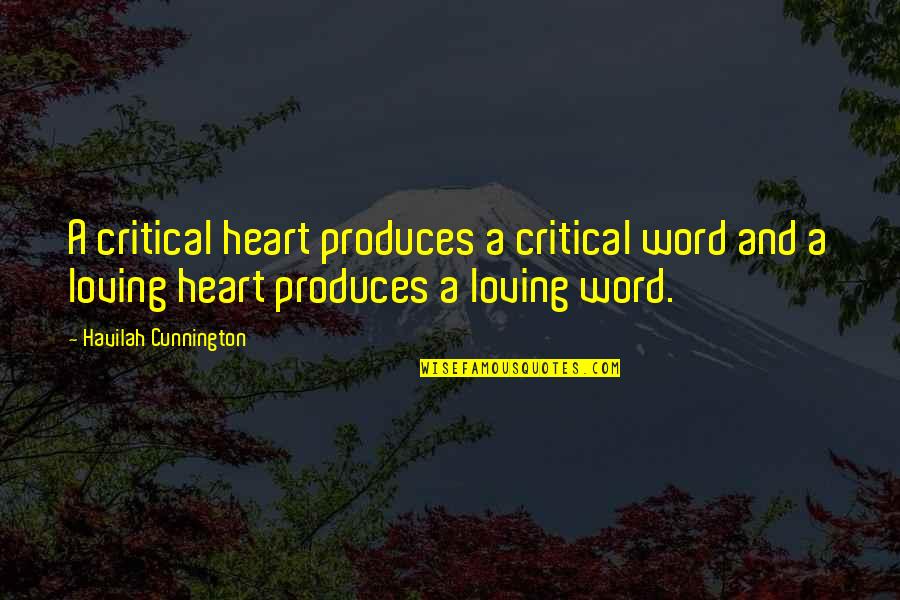 Kargadan Quotes By Havilah Cunnington: A critical heart produces a critical word and Kargadan Quotes By Havilah Cunnington: A critical heart produces a critical word and