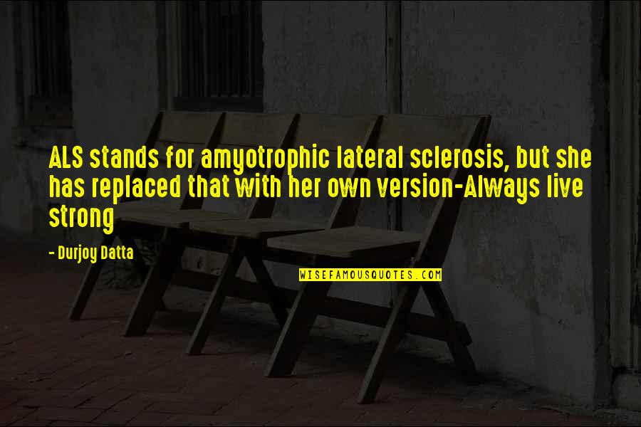 Kargalarin Quotes By Durjoy Datta: ALS stands for amyotrophic lateral sclerosis, but she Kargalarin Quotes By Durjoy Datta: ALS stands for amyotrophic lateral sclerosis, but she