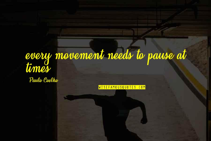 Kargalarin Quotes By Paulo Coelho: every movement needs to pause at times Kargalarin Quotes By Paulo Coelho: every movement needs to pause at times