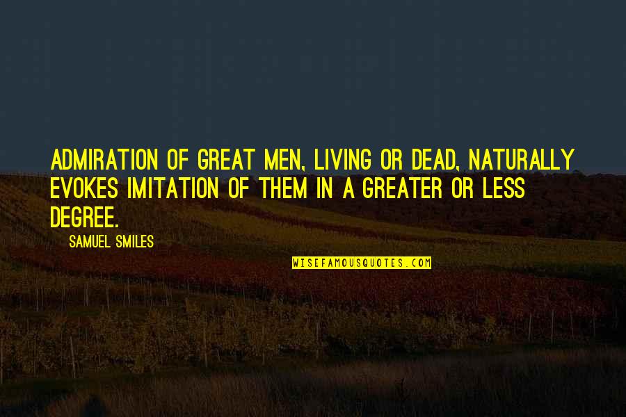 Kargalarin Quotes By Samuel Smiles: Admiration of great men, living or dead, naturally Kargalarin Quotes By Samuel Smiles: Admiration of great men, living or dead, naturally
