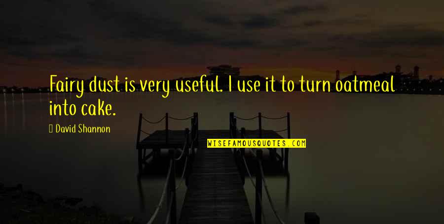 Karger Neuroendocrinology Quotes By David Shannon: Fairy dust is very useful. I use it Karger Neuroendocrinology Quotes By David Shannon: Fairy dust is very useful. I use it