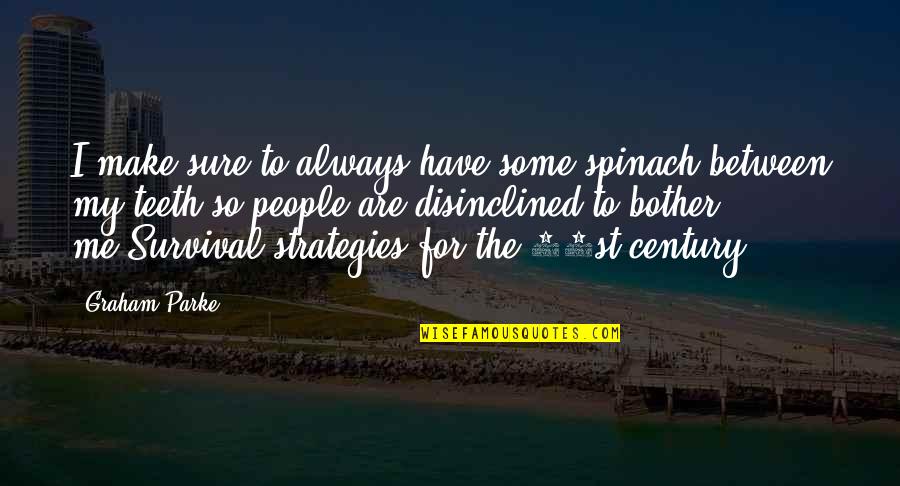 Karger Neuroendocrinology Quotes By Graham Parke: I make sure to always have some spinach Karger Neuroendocrinology Quotes By Graham Parke: I make sure to always have some spinach