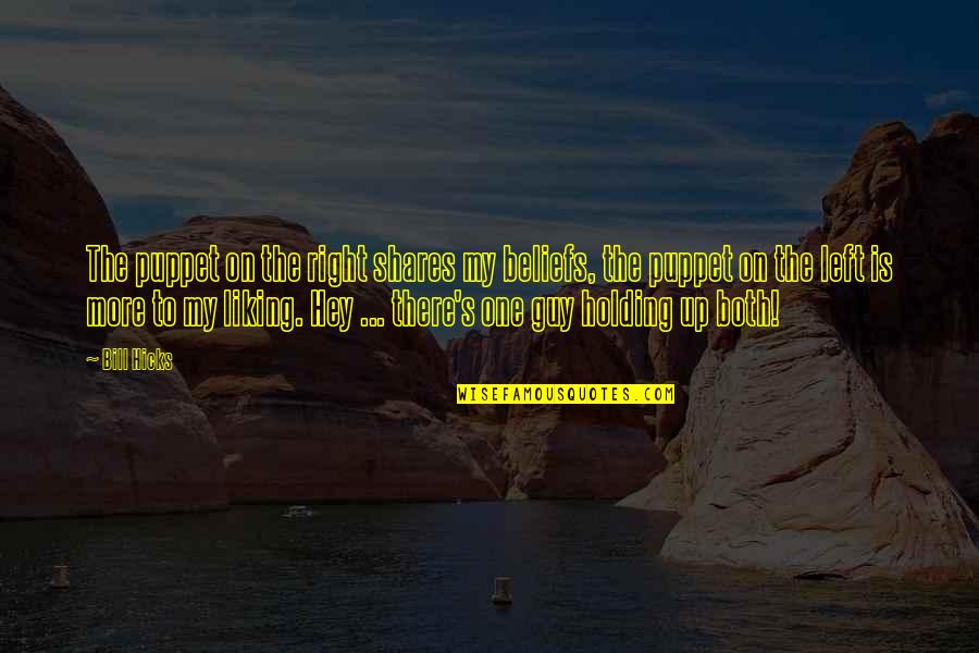 Karges Fine Quotes By Bill Hicks: The puppet on the right shares my beliefs, Karges Fine Quotes By Bill Hicks: The puppet on the right shares my beliefs,