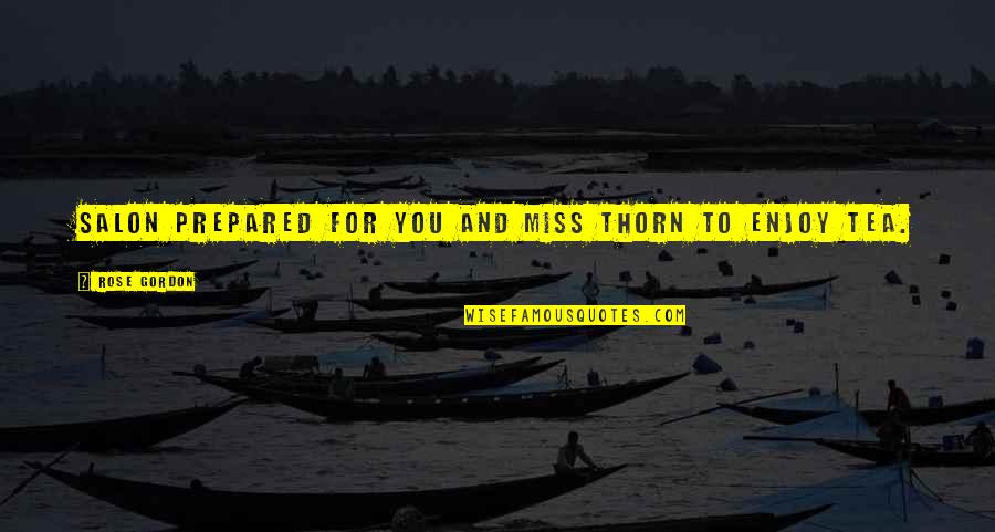 Kargil Quotes By Rose Gordon: Salon prepared for you and Miss Thorn to Kargil Quotes By Rose Gordon: Salon prepared for you and Miss Thorn to
