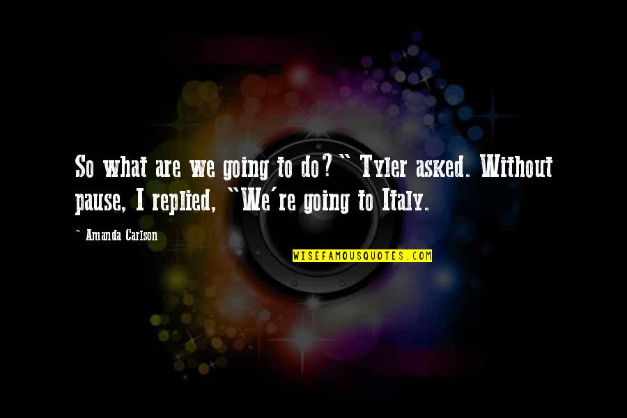Kargin Optics Quotes By Amanda Carlson: So what are we going to do?" Tyler Kargin Optics Quotes By Amanda Carlson: So what are we going to do?" Tyler