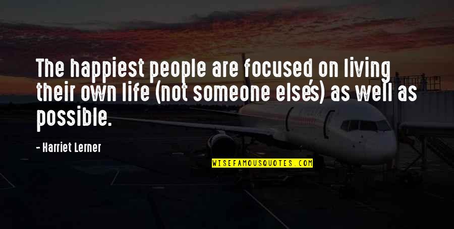 Kargin Optics Quotes By Harriet Lerner: The happiest people are focused on living their Kargin Optics Quotes By Harriet Lerner: The happiest people are focused on living their