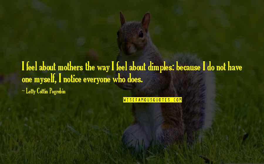Kargiseqsi Quotes By Letty Cottin Pogrebin: I feel about mothers the way I feel