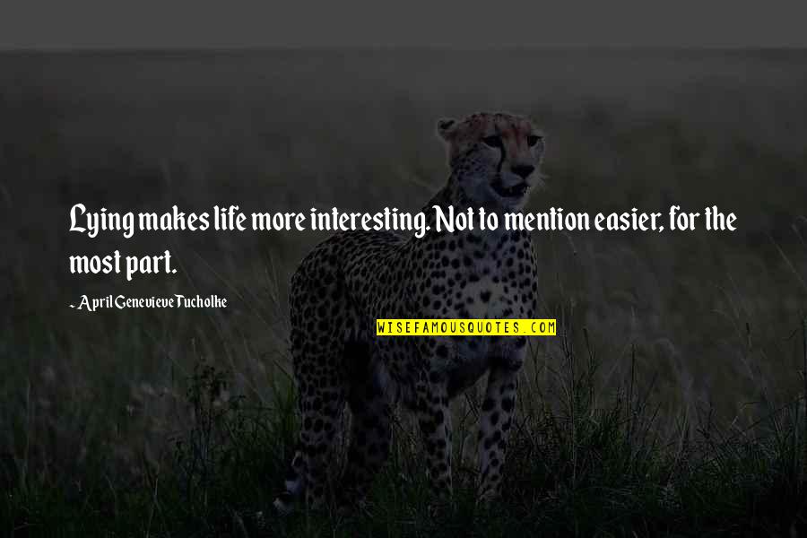 Kargisola Quotes By April Genevieve Tucholke: Lying makes life more interesting. Not to mention Kargisola Quotes By April Genevieve Tucholke: Lying makes life more interesting. Not to mention