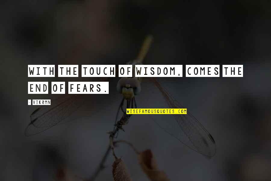 Karhidish Quotes By Vikrmn: With the touch of wisdom, comes the end
