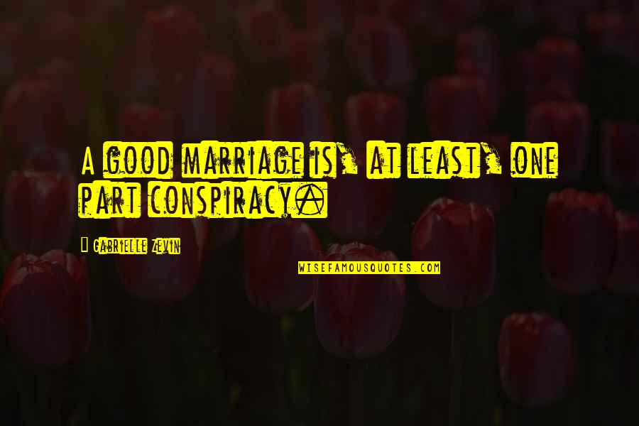 Karhu Fusion Quotes By Gabrielle Zevin: A good marriage is, at least, one part Karhu Fusion Quotes By Gabrielle Zevin: A good marriage is, at least, one part