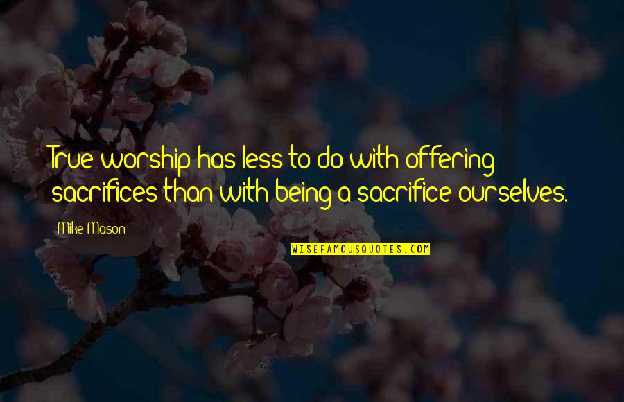Kari Digimon Quotes By Mike Mason: True worship has less to do with offering