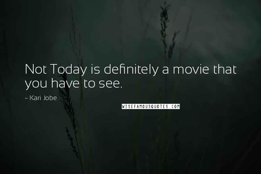 Kari Jobe quotes: Not Today is definitely a movie that you have to see.