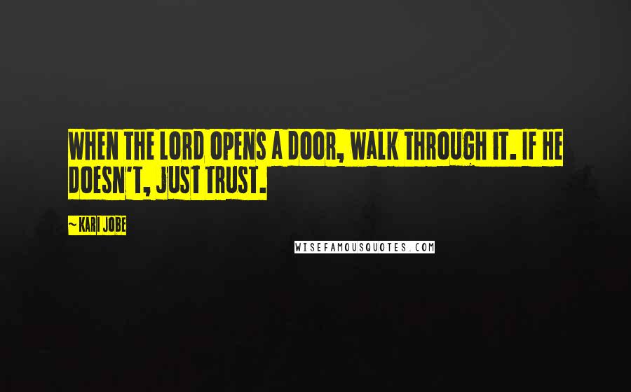 Kari Jobe quotes: When the Lord opens a door, walk through it. If He doesn't, just trust.