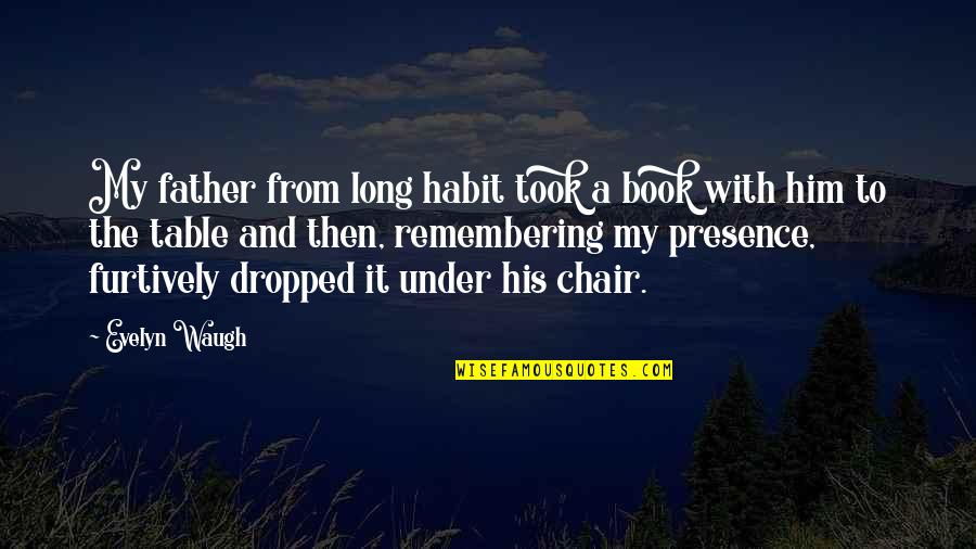 Kari Kampakis Quotes By Evelyn Waugh: My father from long habit took a book Kari Kampakis Quotes By Evelyn Waugh: My father from long habit took a book