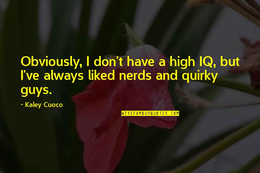 Kari Kampakis Quotes By Kaley Cuoco: Obviously, I don't have a high IQ, but