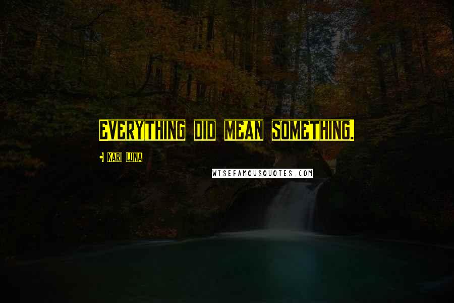 Kari Luna quotes: Everything did mean something.