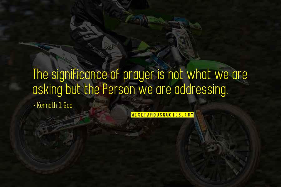 Kari Sorjonen Quotes By Kenneth D. Boa: The significance of prayer is not what we Kari Sorjonen Quotes By Kenneth D. Boa: The significance of prayer is not what we