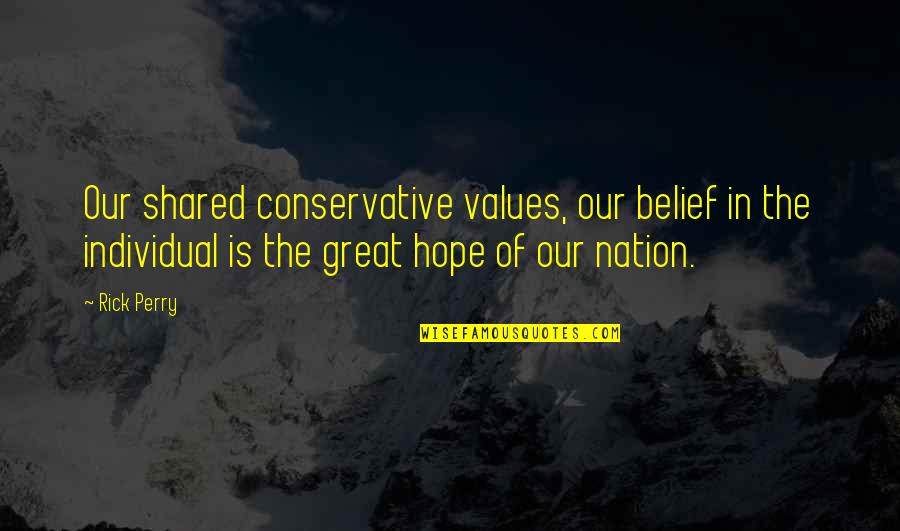 Karia Suresi Quotes By Rick Perry: Our shared conservative values, our belief in the Karia Suresi Quotes By Rick Perry: Our shared conservative values, our belief in the