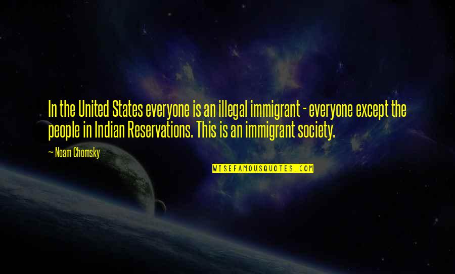 Kariana Quotes By Noam Chomsky: In the United States everyone is an illegal Kariana Quotes By Noam Chomsky: In the United States everyone is an illegal