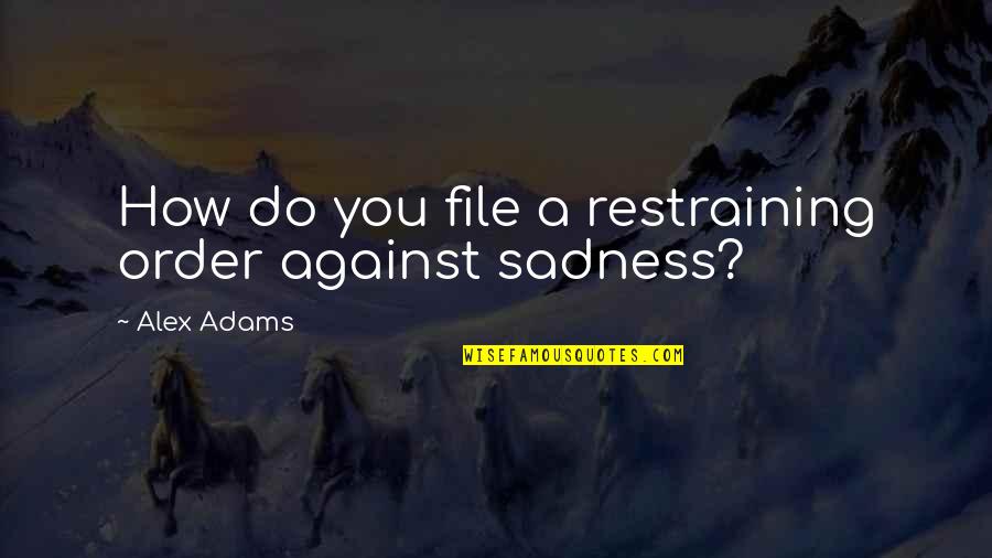 Karianne Vilde Quotes By Alex Adams: How do you file a restraining order against Karianne Vilde Quotes By Alex Adams: How do you file a restraining order against