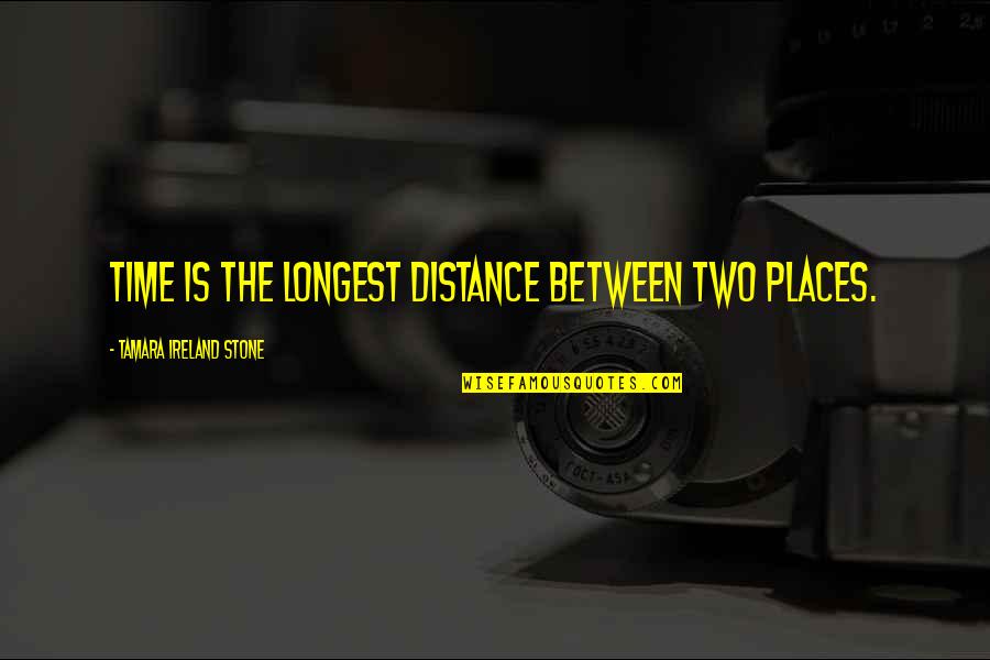 Kariat Cabo Quotes By Tamara Ireland Stone: Time is the longest distance between two places. Kariat Cabo Quotes By Tamara Ireland Stone: Time is the longest distance between two places.