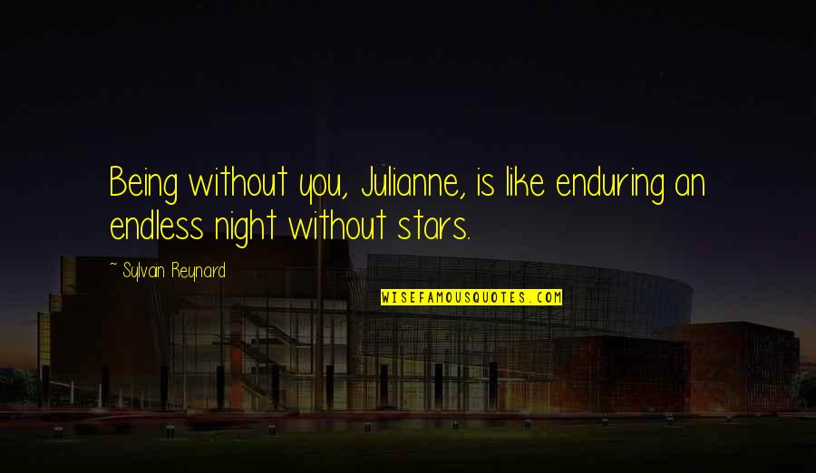 Kariat Song Quotes By Sylvain Reynard: Being without you, Julianne, is like enduring an
