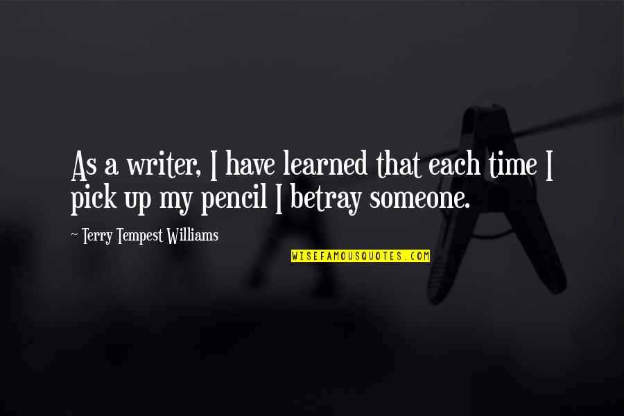 Kariatidy Quotes By Terry Tempest Williams: As a writer, I have learned that each