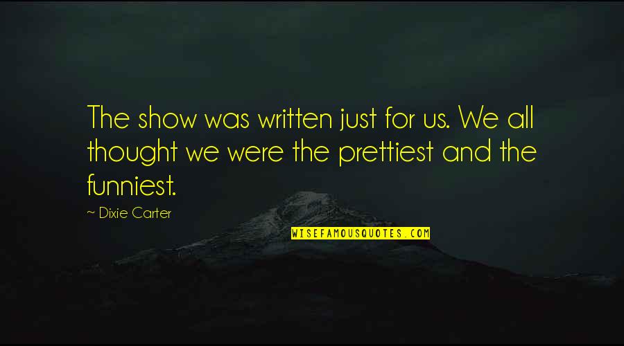 Karice Cutright Quotes By Dixie Carter: The show was written just for us. We