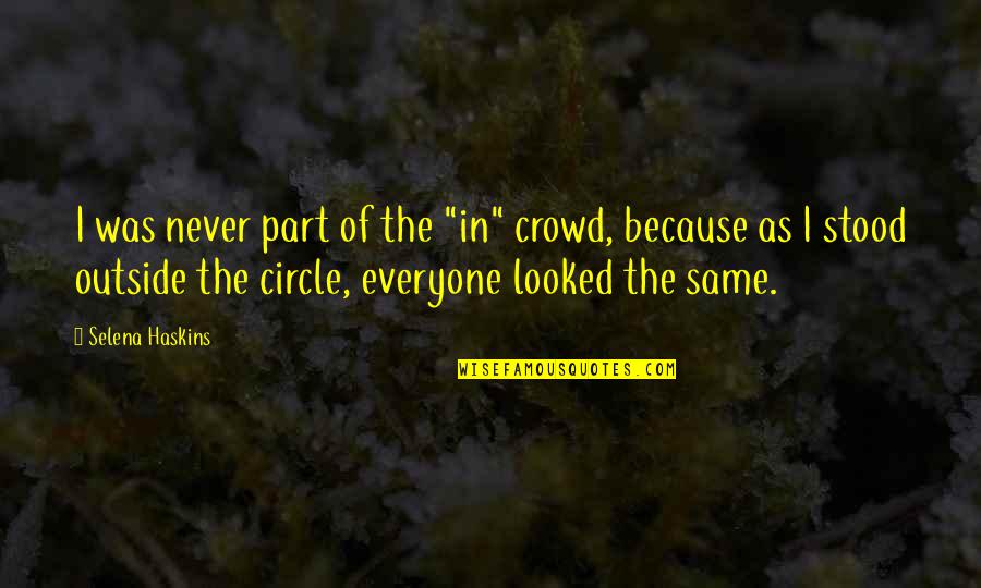 Karice Cutright Quotes By Selena Haskins: I was never part of the "in" crowd,