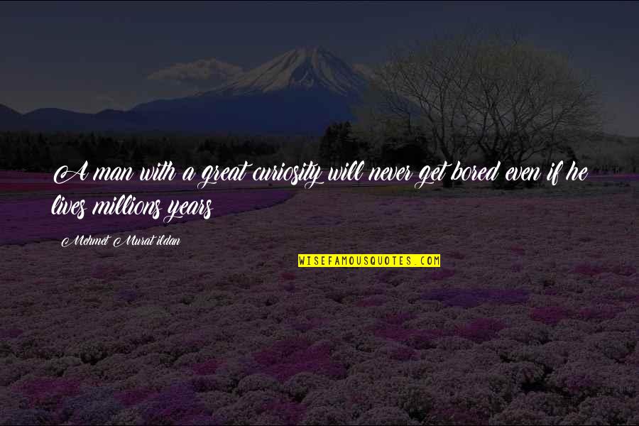Karice Lighting Quotes By Mehmet Murat Ildan: A man with a great curiosity will never Karice Lighting Quotes By Mehmet Murat Ildan: A man with a great curiosity will never