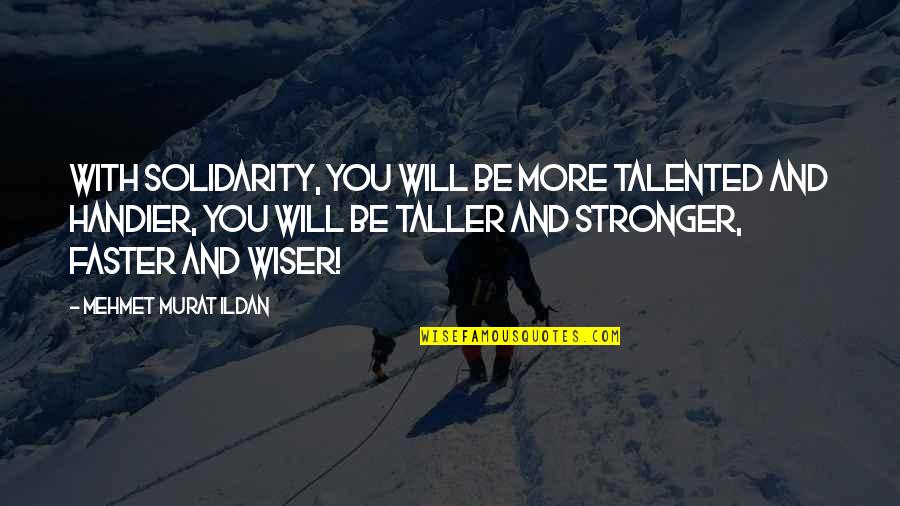 Karice Morrow Quotes By Mehmet Murat Ildan: With solidarity, you will be more talented and