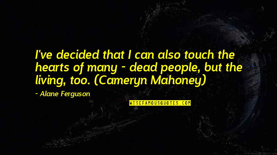Karida Collins Quotes By Alane Ferguson: I've decided that I can also touch the Karida Collins Quotes By Alane Ferguson: I've decided that I can also touch the
