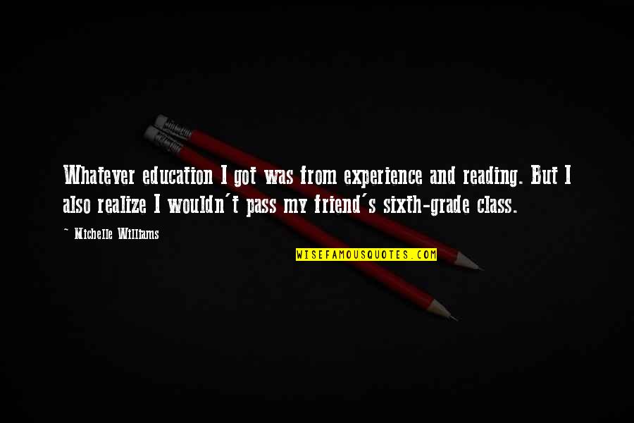 Karidis Shoes Quotes By Michelle Williams: Whatever education I got was from experience and Karidis Shoes Quotes By Michelle Williams: Whatever education I got was from experience and