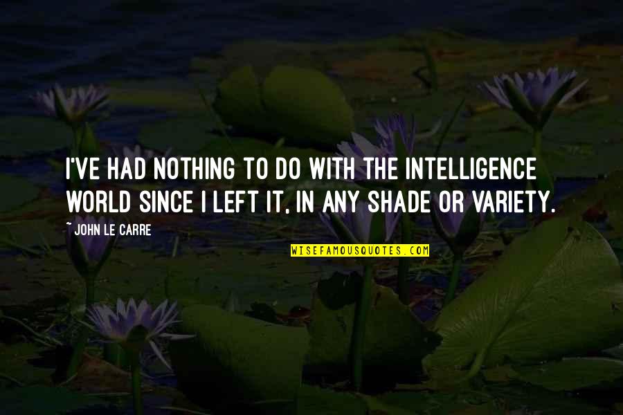 Karigan Mind Quotes By John Le Carre: I've had nothing to do with the intelligence