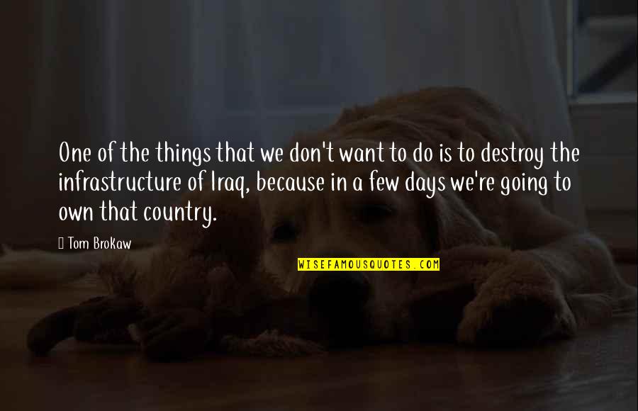 Karim Aga Khan Quote Quotes By Tom Brokaw: One of the things that we don't want