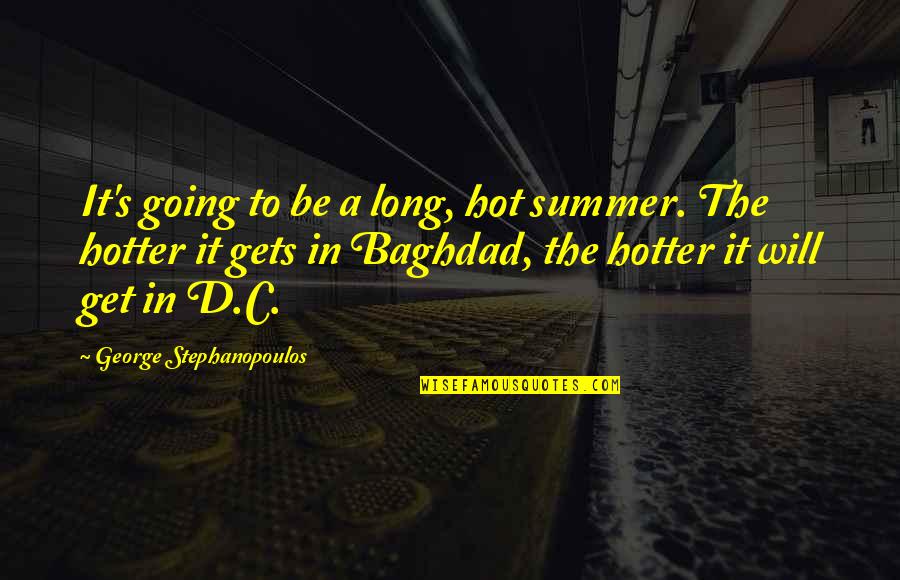 Karim Seddiki Quotes By George Stephanopoulos: It's going to be a long, hot summer. Karim Seddiki Quotes By George Stephanopoulos: It's going to be a long, hot summer.