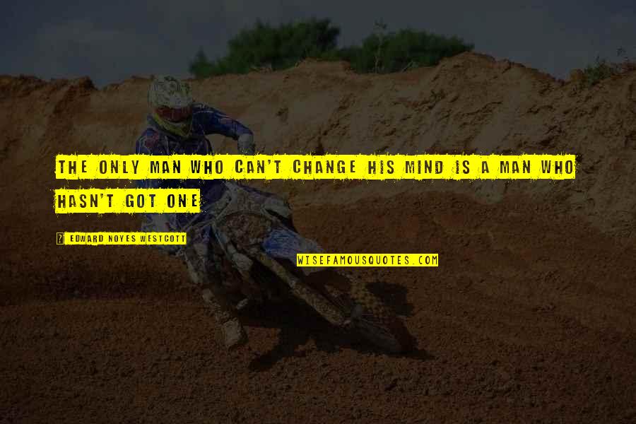 Karima El Quotes By Edward Noyes Westcott: The only man who can't change his mind Karima El Quotes By Edward Noyes Westcott: The only man who can't change his mind
