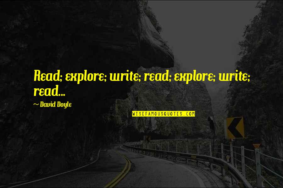 Karimah Quotes By David Doyle: Read; explore; write; read; explore; write; read... Karimah Quotes By David Doyle: Read; explore; write; read; explore; write; read...