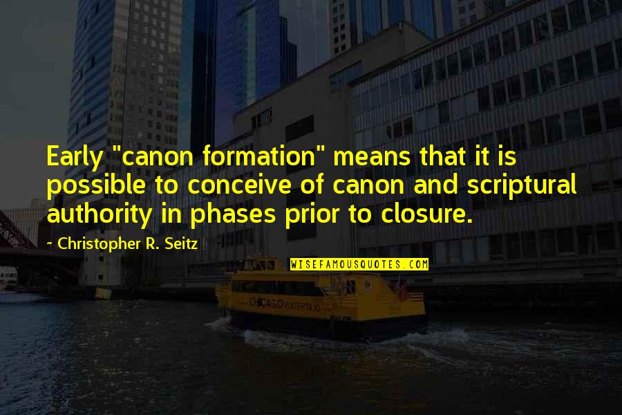 Karimba Or Kalimba Quotes By Christopher R. Seitz: Early "canon formation" means that it is possible Karimba Or Kalimba Quotes By Christopher R. Seitz: Early "canon formation" means that it is possible