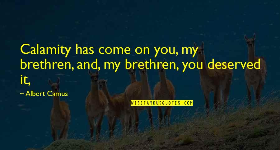 Karimi Quotes By Albert Camus: Calamity has come on you, my brethren, and,