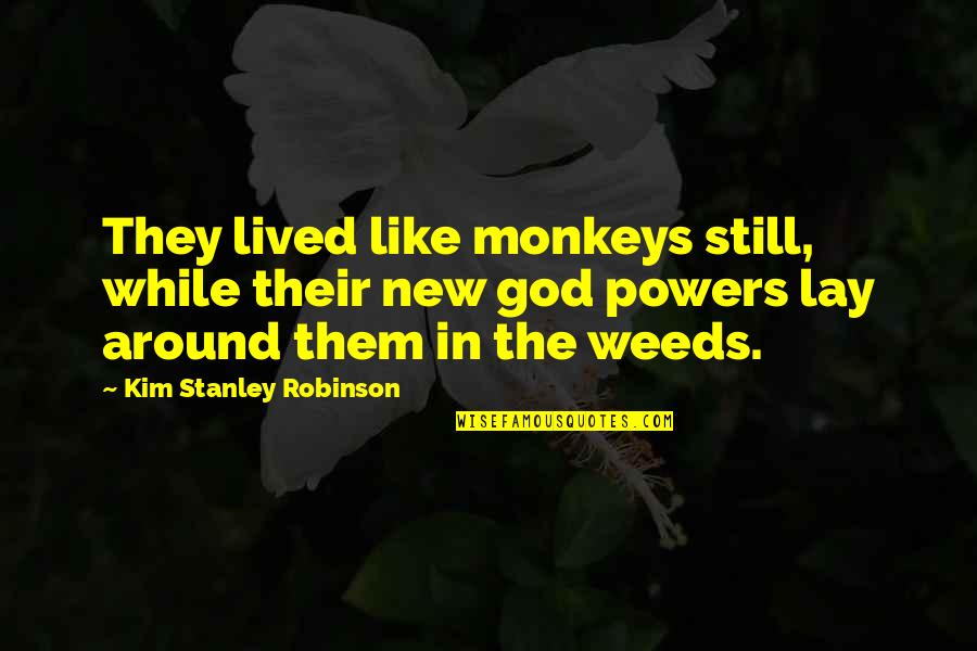 Karimi Quotes By Kim Stanley Robinson: They lived like monkeys still, while their new